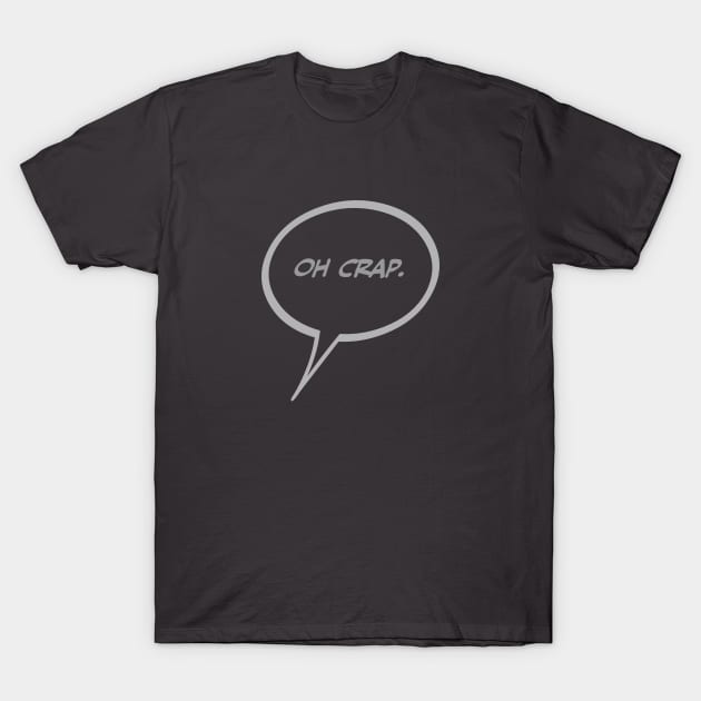 Word Balloon “Oh Crap.” Version B T-Shirt by PopsTata Studios 